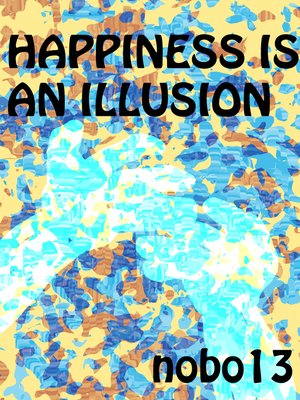 cover image of Happiness Is an Illusion